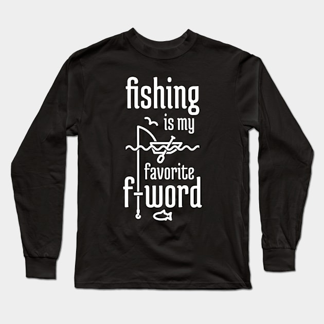 Fishing is My Favorite F-word Long Sleeve T-Shirt by NeverDrewBefore